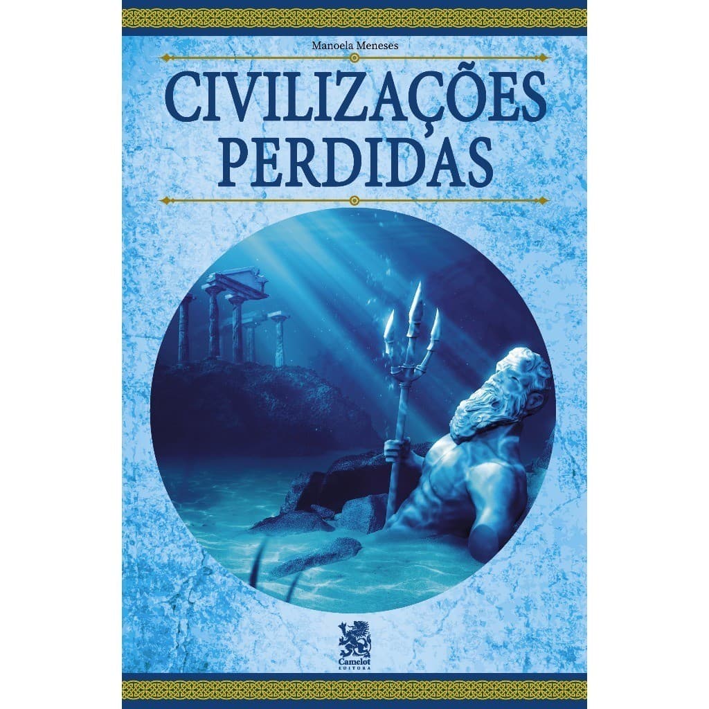 Livro Civilizações Perdidas - Desvende o passado desses e outros lugares lendários - Camelot Editora