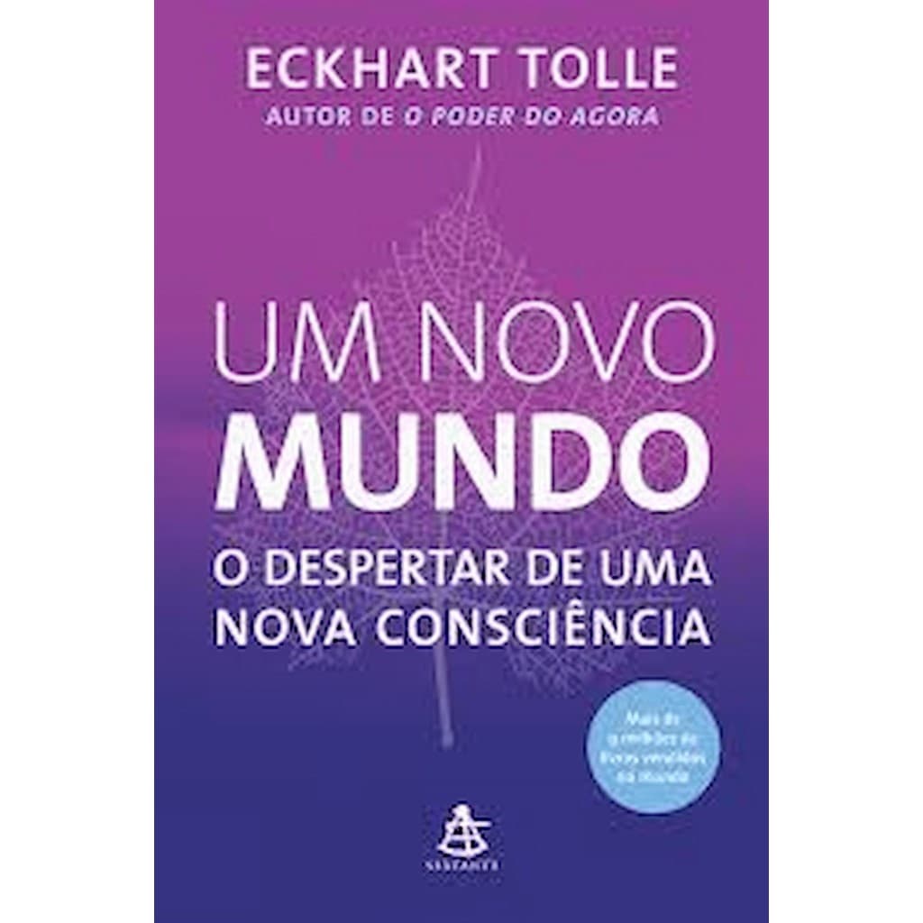 UM NOVO MUNDO - O DESPERTAR DE UMA NOVA CONSCIENCIA autor ECKHART TOLLE