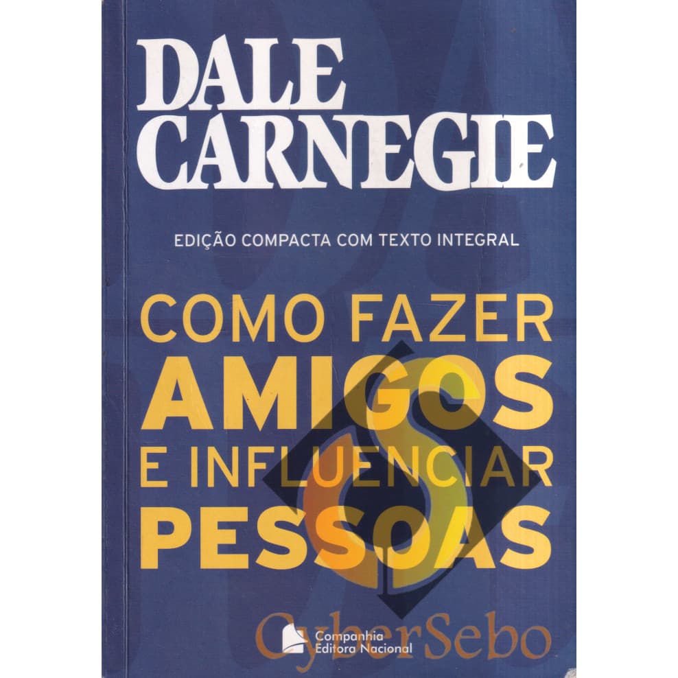 Como Fazer Amigos e Influenciar Pessoas - Ed. Compacta Texto Integral - Dale Carnegie