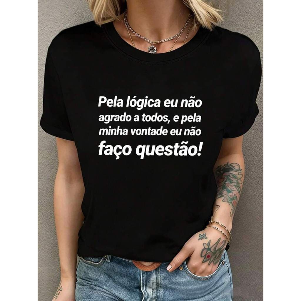 Camiseta Feminina 100% Algodão Frase Pela Lógica Eu Não Agrado a Todos Estampa Atitude