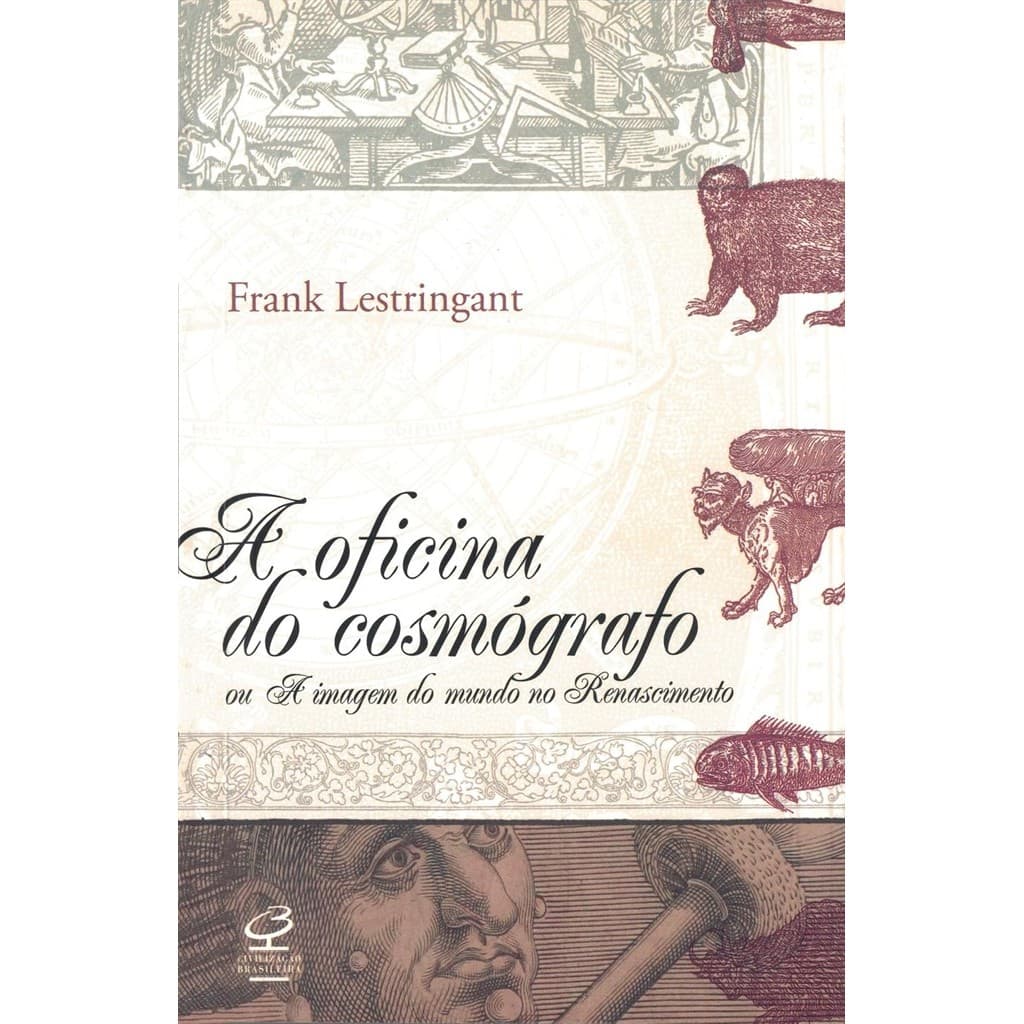 A Oficina dos cosmógrafo: Ou a imagem do mundo no Renascimento autor Frank Lestringant