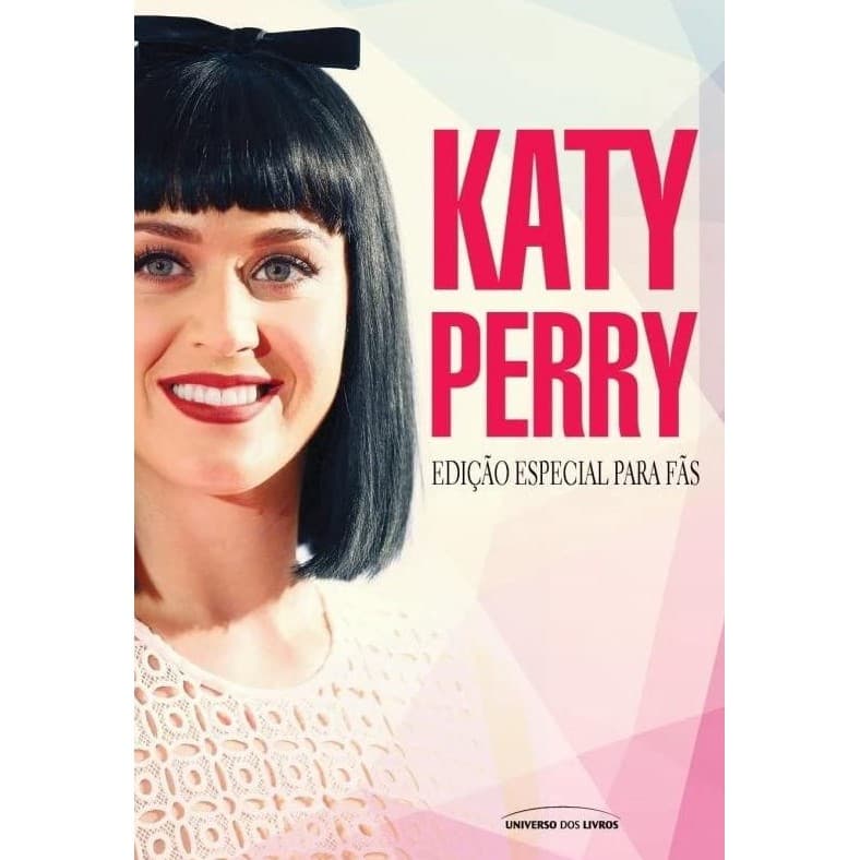KATY PERRY - EDIÇÃO ESPECIAL PARA FÃS - CINTHIA DALPINO - UNIVERSO DOS LIVROS