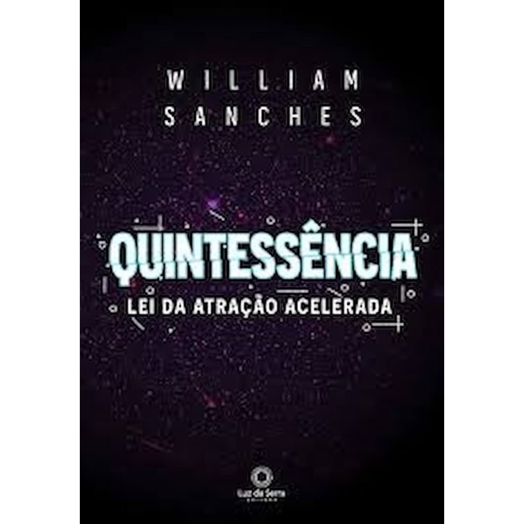 Quintessencia - Lei da atração acelerada autor William Sanches