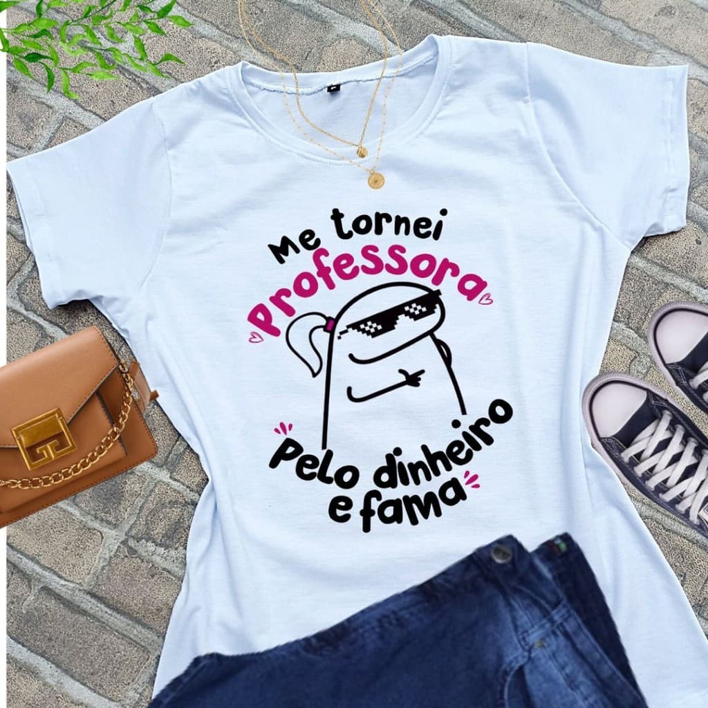 Camiseta Camisa Feminina Blusinha Professora Pedagogia " Me Tornei Professora Pelo Dinheiro e Fama "