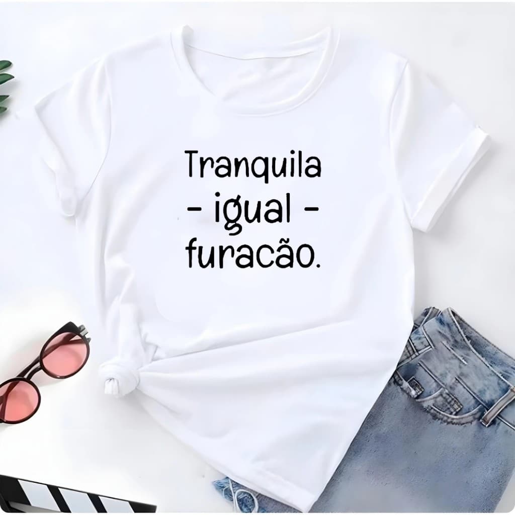 T-shirt Blusa Linda Tranquila Igual Furacão Camiseta Feminina Camisa