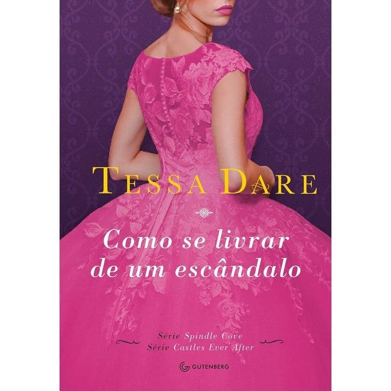 SÉRIE CASTLES EVER AFTER - VOL. 05 - COMO SE LIVRAR DE UM ESCÂNDALO - TESSA DARE - GUTENBERG de Tessa Dare 8018213
