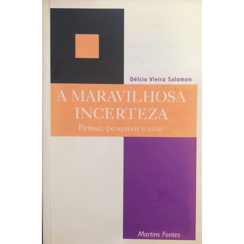 A Maravilhosa Incerteza: Pensar, Pesquisar e Criar autor Délcio Vieira Salomon