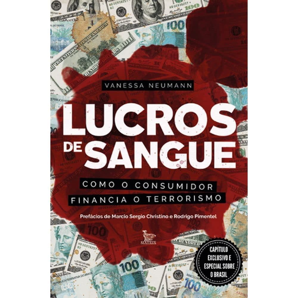 Lucros de Sangue - Como O Consumidor Financia O Terrorismo autor Vanessa Neumann