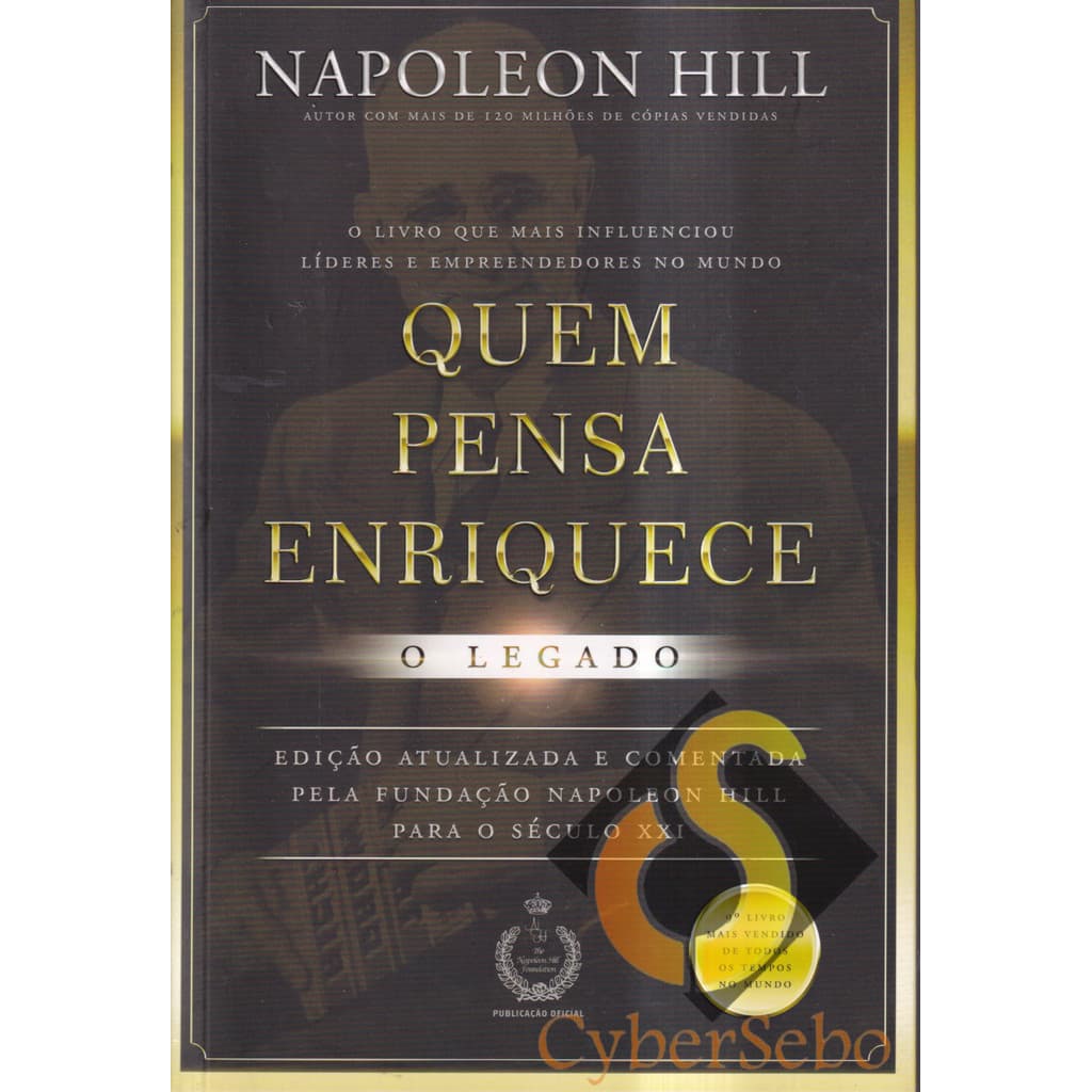 Quem Pensa Enriquece - o Legado - Napoleon Hill