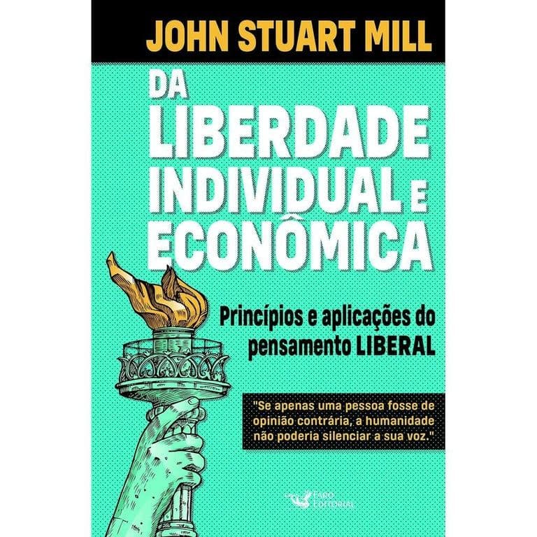 DA LIBERDADE INDIVIDUAL E ECONÔMICA - JOHN STUART MILL - FARO EDITORIAL de John Stuart Mill 8018290