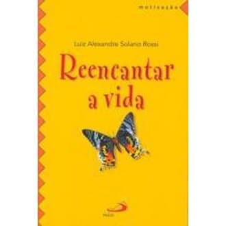 Reencantar a Vida autor Luiz Alexandre Solano Rossi