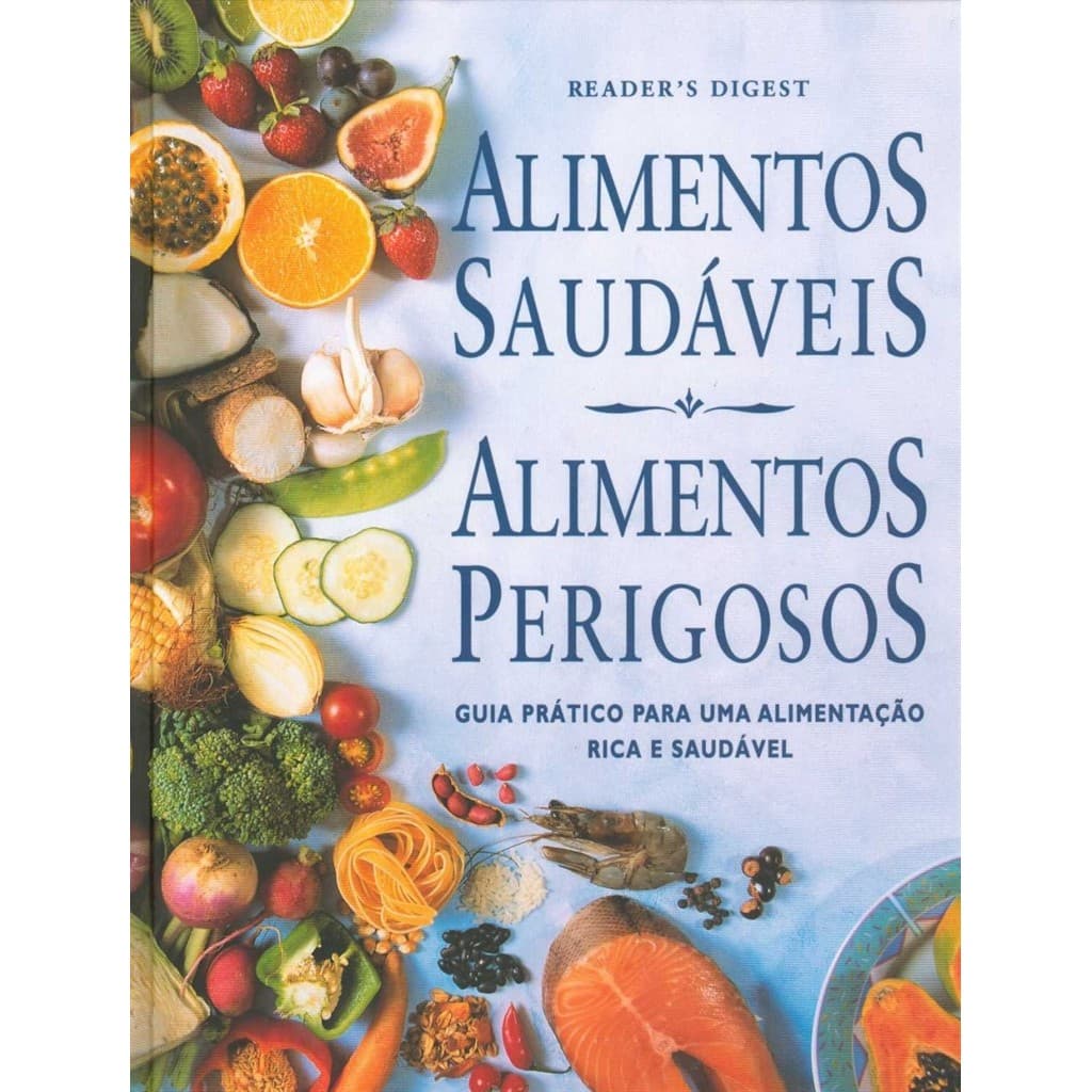 Alimentos saudáveis. Alimentos perigosos. autor Readers Digest