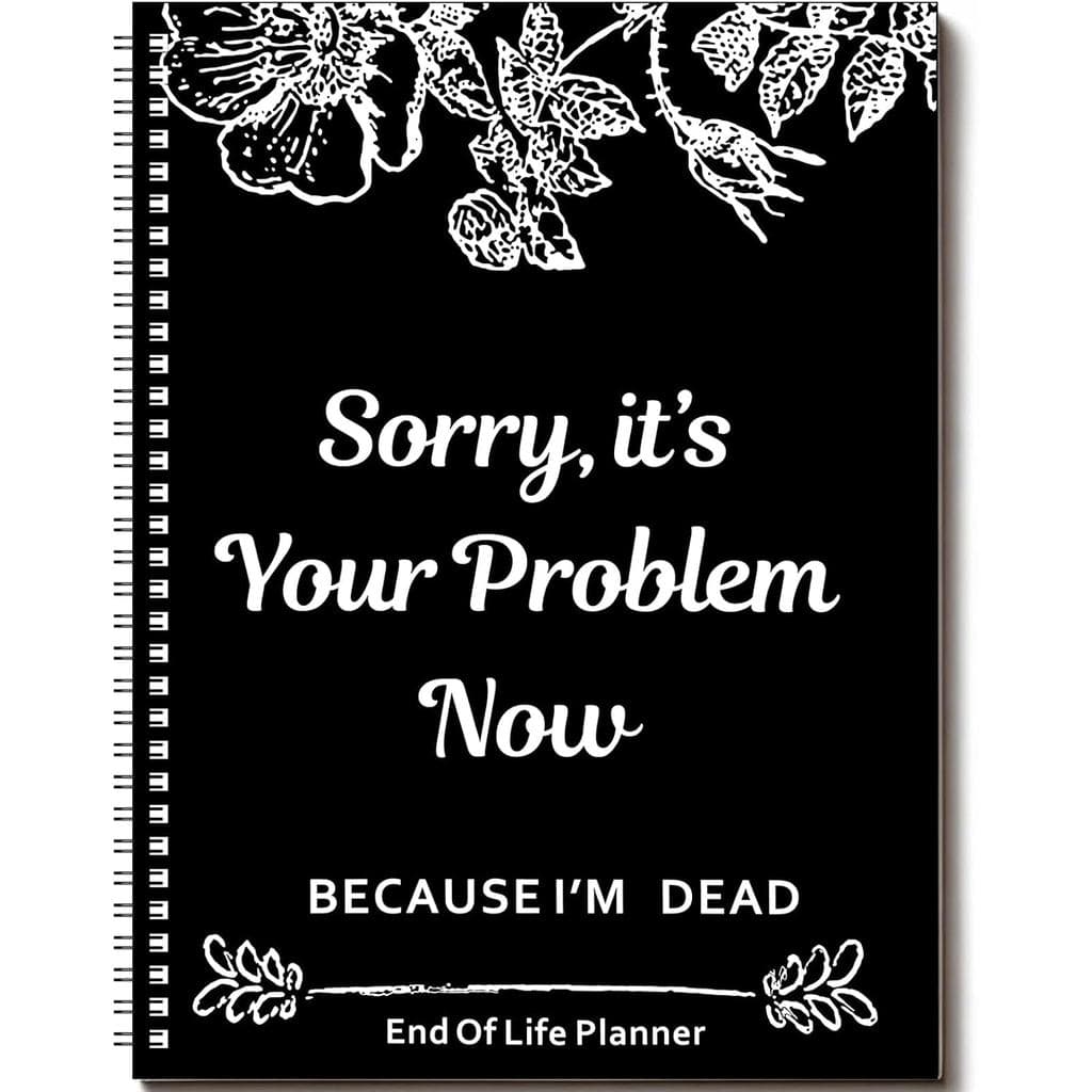 Planejador de Fim de Vida, Desculpe, agora é problema seu porque estou morto, Caderno de Planejamento de Funeral, Organi
