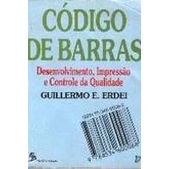 Codigo de Barras: Desenvolvimento, Impressão e Controle da Qualidade autor Guillermo E. Erdei