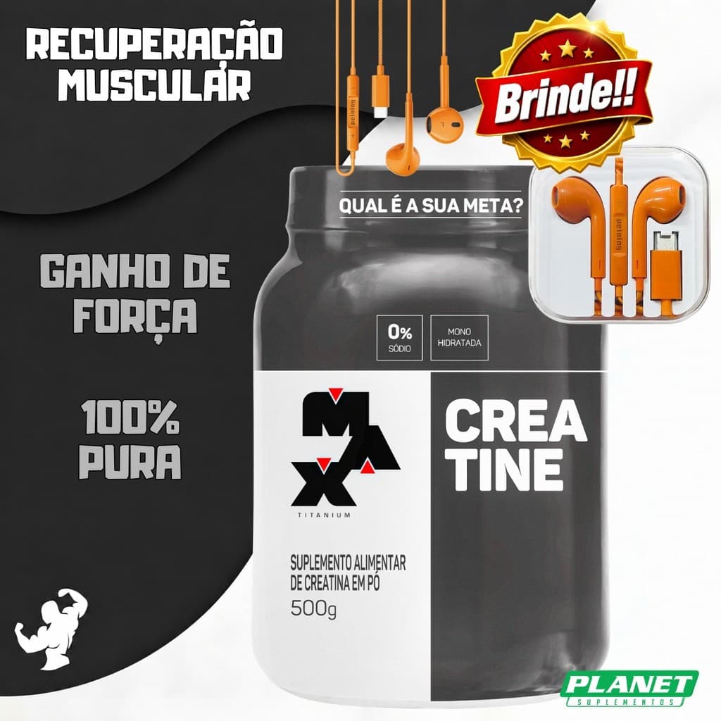 Creatina Max Fone de ouvido de brinde Monohidratada Força Desempenho Massa Muscular