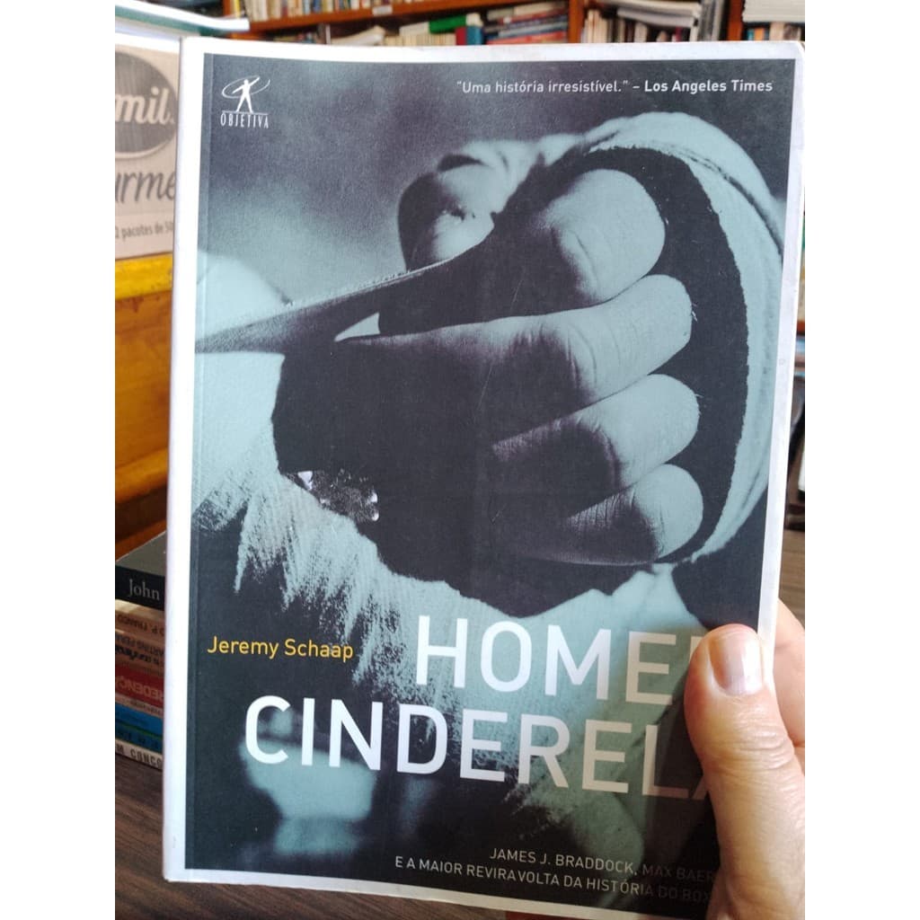 Homem Cinderela: James J. Braddock, Max Baer e a maior reviravolta da história do boxe autor Jeremy Schaap