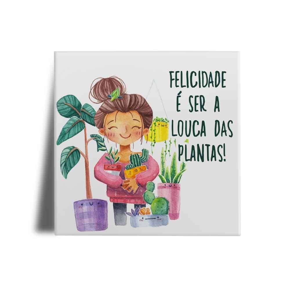 Azulejo Decorativo Cantinho das Plantas / Jardim - Felicidade é ser a Louca das Plantas