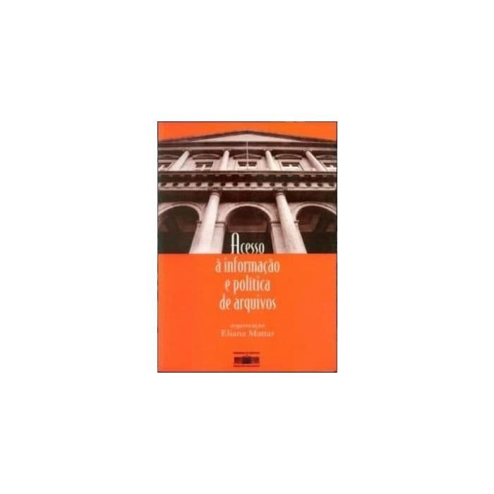 Acesso à Informação e Política de Arquivos autor Mattar, Eliana (Org)