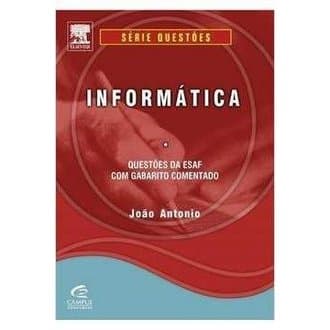 Informática - Série Questões - Questõe da Esaf com Gabarito Comentado autor João Antônio