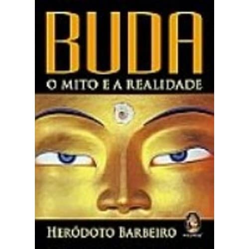 Buda: O Mito E A Realidade autor Barbeiro, Heródoto