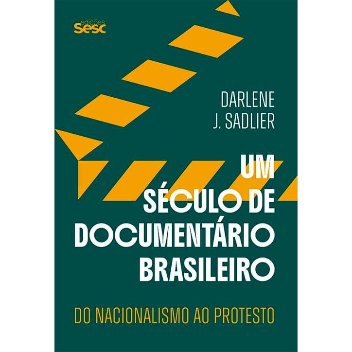 Um Século de Documentário Brasileiro: Do Nacionalismo ao Protesto