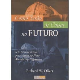 Como Serão as Coisas no Futuro autor Richard W. Oliver