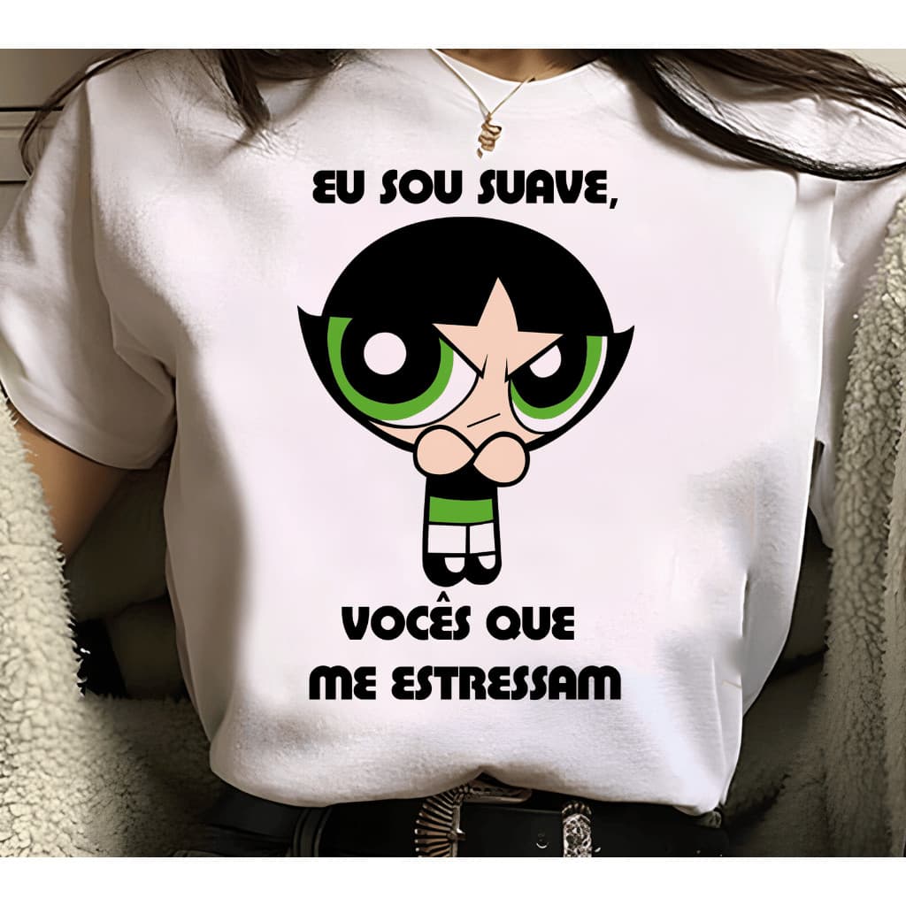 Camiseta Eu sou suave vocês que me estressam meninas superpoderosas divertida engraçada Camisa Desenho Animado.