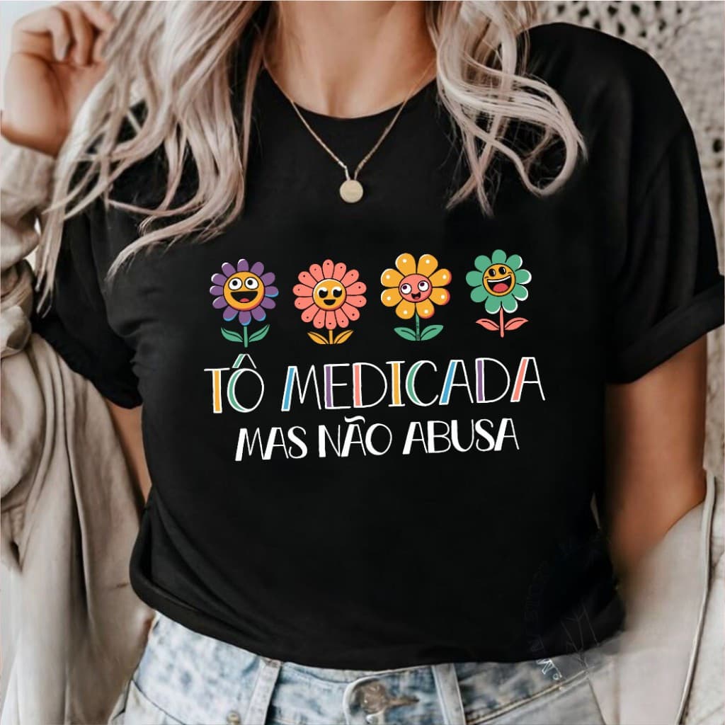 Camiseta T-Shirt Tô Medicada Mas Não Abusa Blusinha Premium 100% Algodão Camisa Estampada Engraçada Envio Imediato