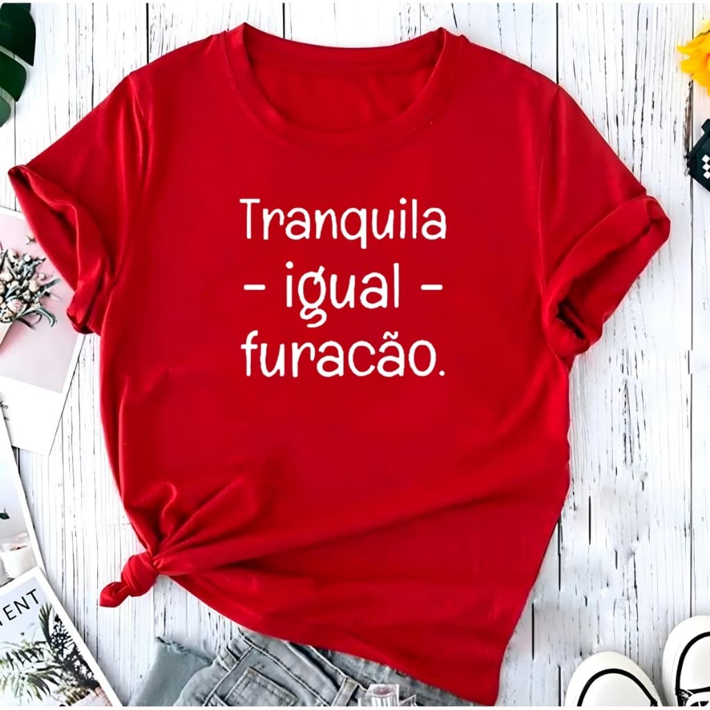 Blusa Tranquila Igual Furacão Linda Camiseta Feminina  Camisa