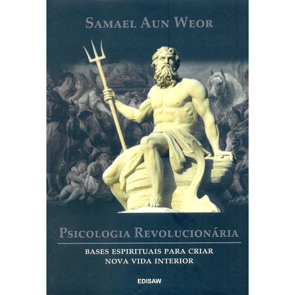 Psicologia Revolucionária - Bases Espirituais Para Criar Nova Vida Interior autor Samael Aun Weor.