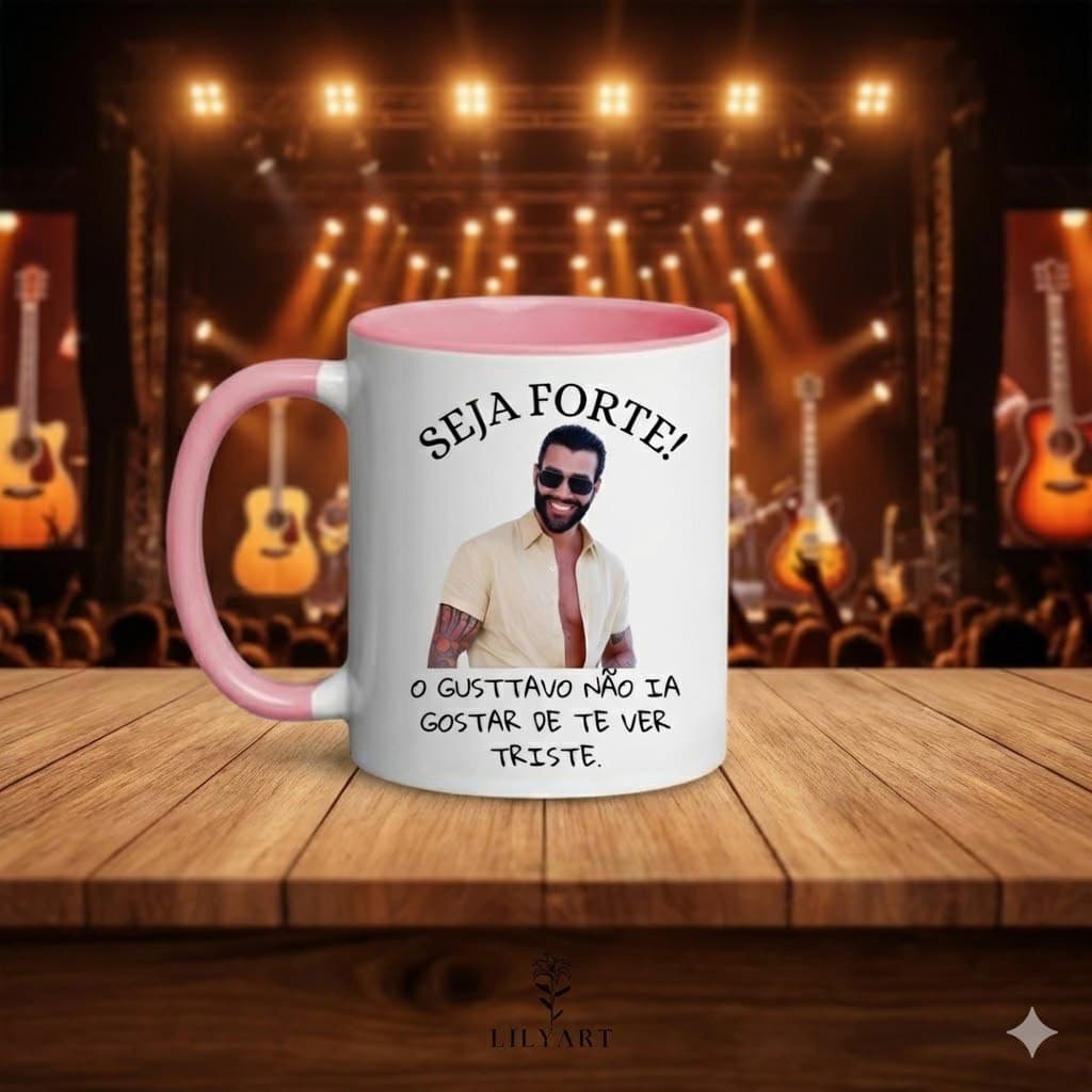 Caneca divertida - Seja forte o GUSTTAVO não ia gostar de te ver triste. Gusttavo Lima