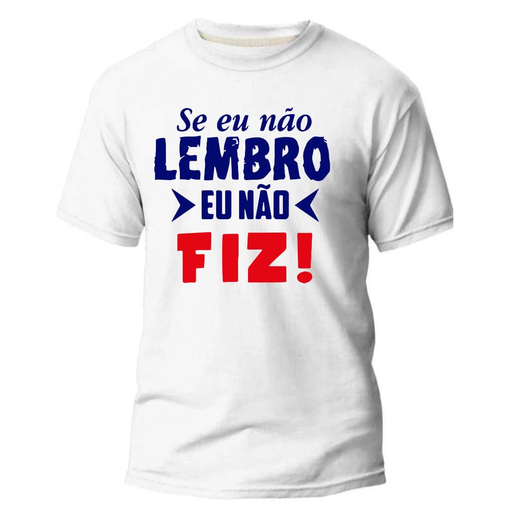 camiseta blusa carnaval masculina feminina frases engraçadas se eu nao lembro eu não fiz