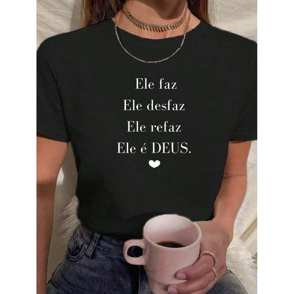 Camiseta Babylook Feminina Frases Religiosas Ele Faz Ele Desfaz Ele Refaz Ele É Deus Coração Fé Amor