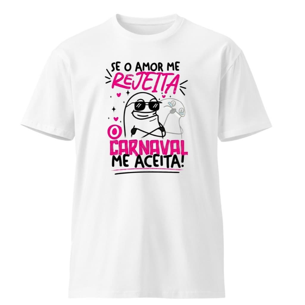 Camisa Camiseta Frases Cantadas Carnaval T-shirt Estampada  Se o Amor Me Rejeita o Carnaval me Aceita Blusa 100% Algodão