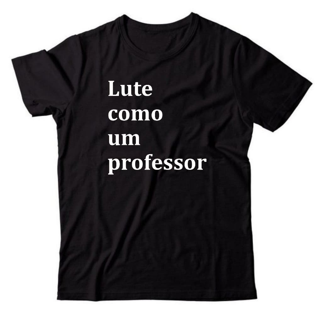 Camiseta Lute como um professor Camisa Educação Fio 30.1 Estampas em DTF. Envio Rápido