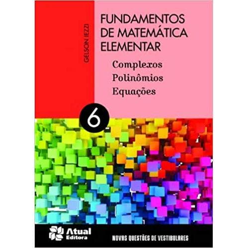 Fundamentos de Matemática elementar 6 - Complexos Plinômios e Equações autor Iezzi, gelson