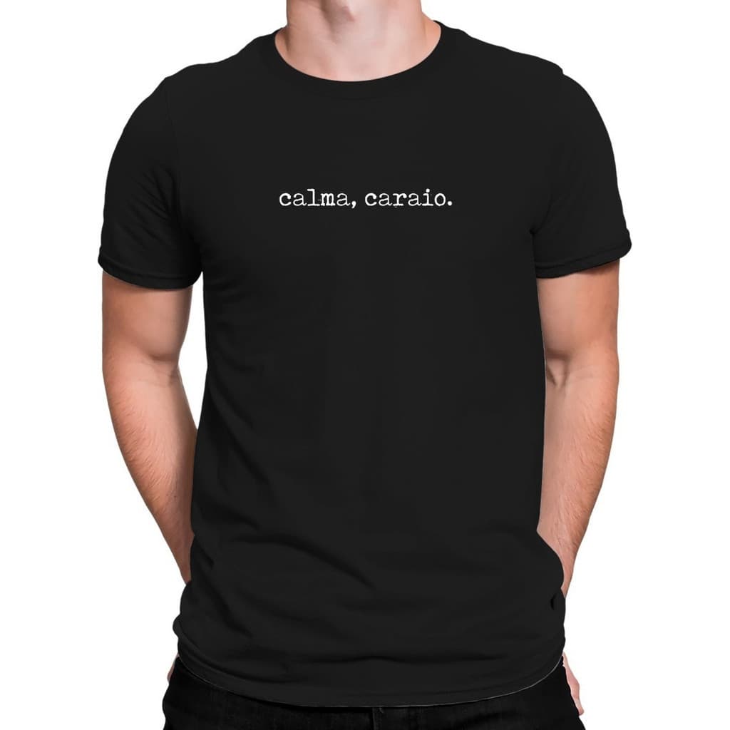 Camisa Camiseta Básica Estampada Calma Caraio Presente Frases Engraçadas Bt117