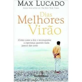 Dias Melhores Virão autor Max Lucado