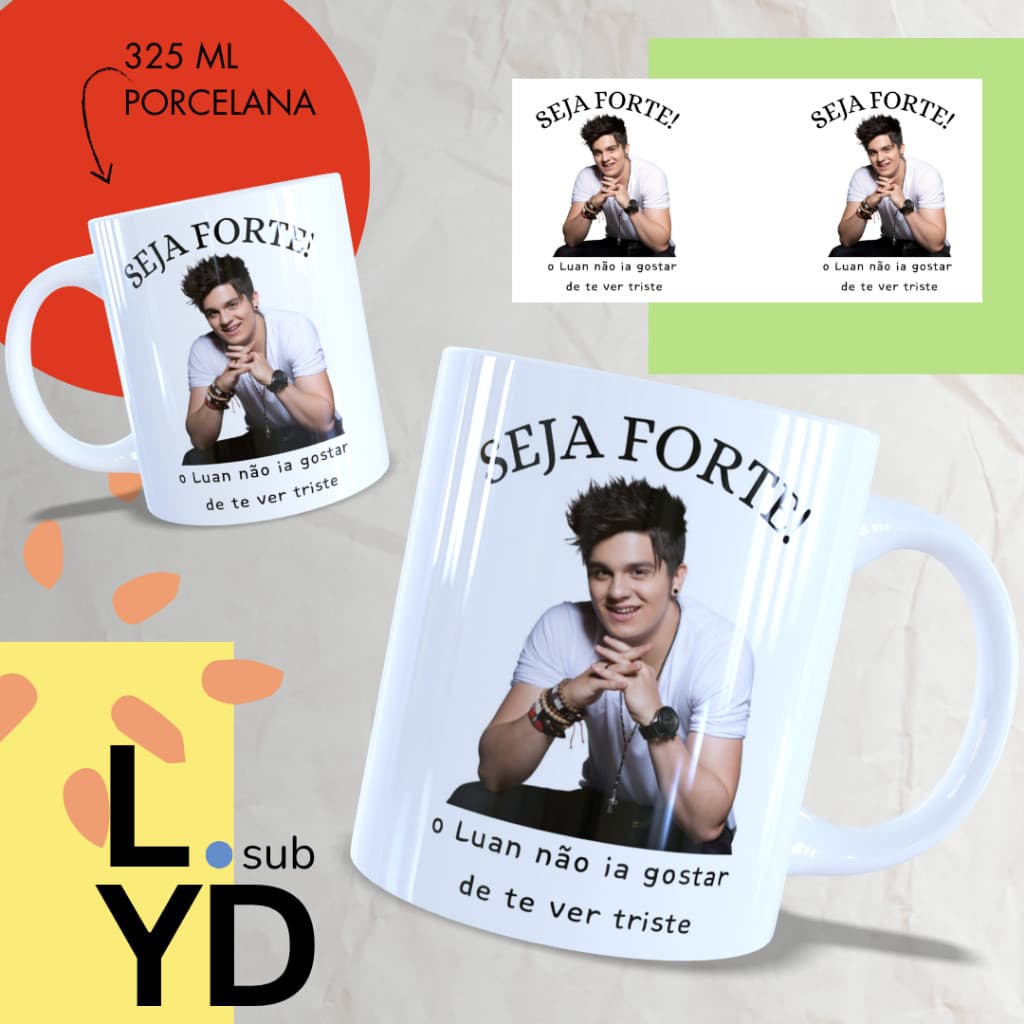 Caneca Porcelana Seja Forte o Luan Não Ia Gostar de Te Ver Triste Xícara Porcelana Luan Santana