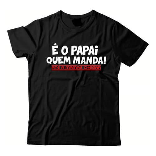 Camiseta Masculina Dia Dos Pais Frase Engraçada Mãe Papai