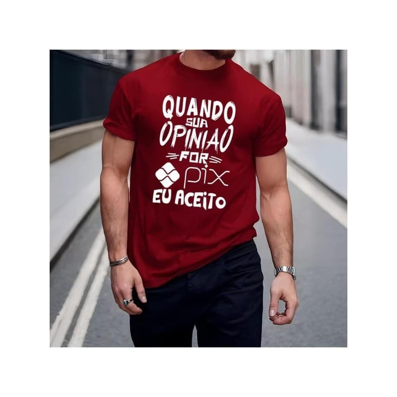 Camiseta Causal Unissex Frase Quando Sua Opinião For Pix Eu Aceito - Envio Imediato