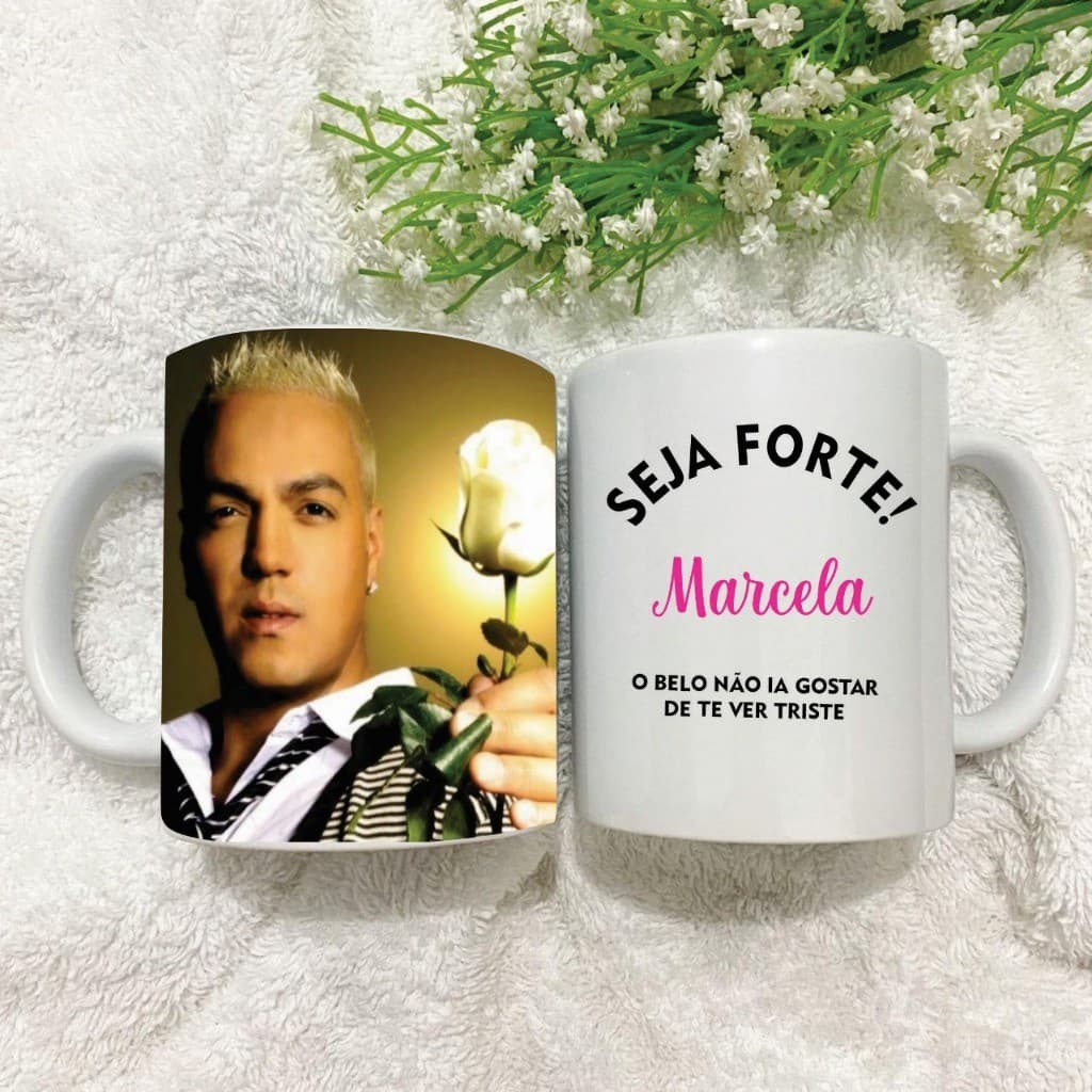 Caneca seja forte o Belo nao ia gostar de te ver triste COM SEU NOME