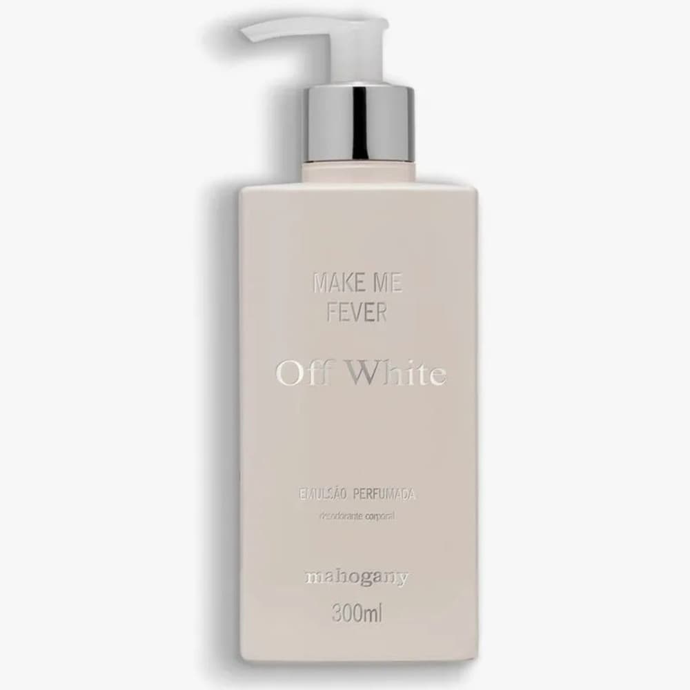 Hidratante Make Me Fever Off White 300ml Mahogany