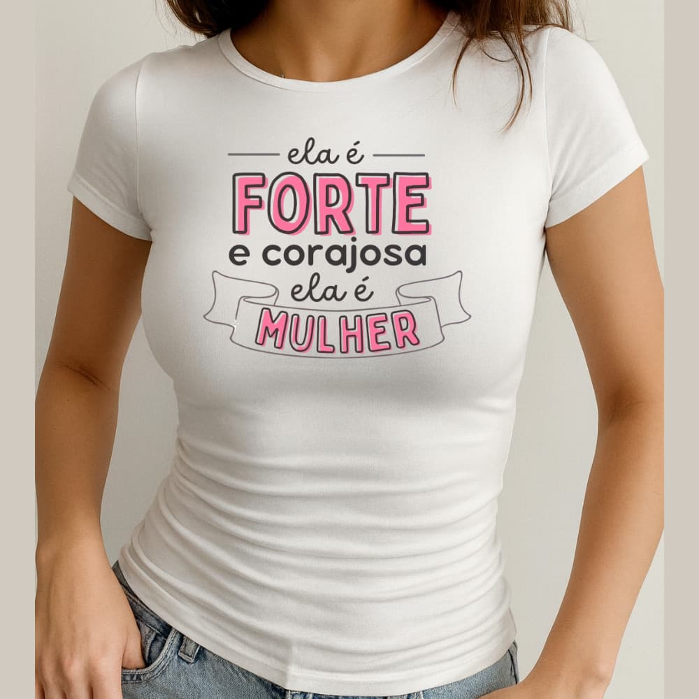 Babylook Algodão Estampa Forte e Corajosa 1189 Dia das Mulheres Menina Moça Mulher Girl Power Boss