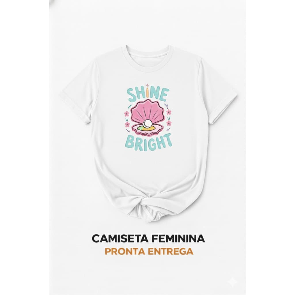 Camiseta T-Shirt Blusa  Camisa PREMIUM Feminina Estampa Shine Bright 100% Algodão Fio 30.1 Envio Imediato