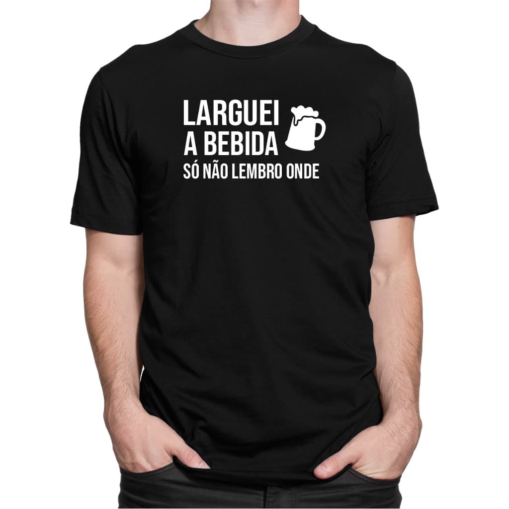 Camiseta Camisa Larguei a Bebida Não Me Lembro Onde Frases Engraçadas Divertidas