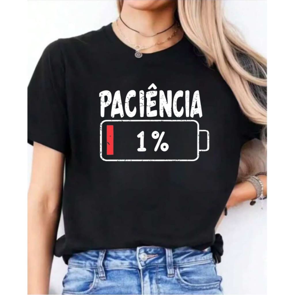Camisa Feminina Masculina 100% Algodão Estampa Paciência 1%