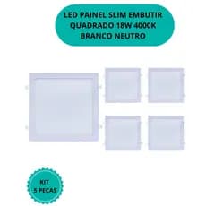 LED PAINEL SLIM EMBUTIR QUADRADO 18W 4000K BRANCO NEUTRO KIT 5