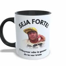 Caneca Meme Neymar Seja Forte Cerâmica 325ml Premium Engraçada Motivacional