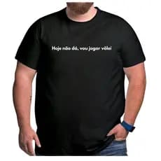 Camiseta Plus Size Frase Hoje Não Dá Vou Jogar Vôlei Natal